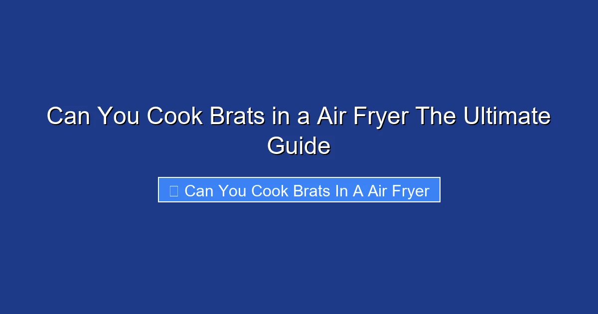 Can You Cook Brats in a Air Fryer The Ultimate Guide