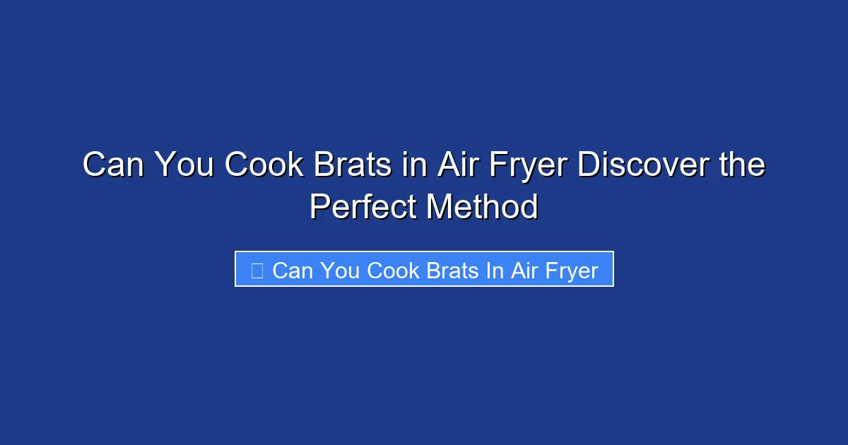 Can You Cook Brats in Air Fryer Discover the Perfect Method