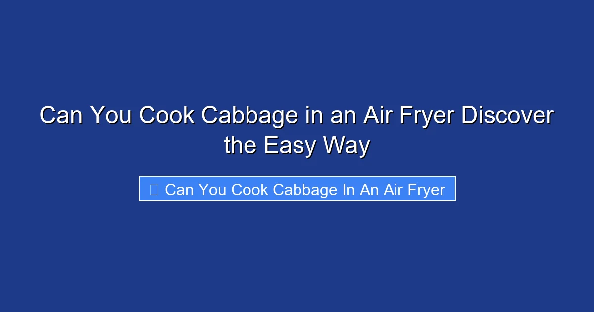 Can You Cook Cabbage in an Air Fryer Discover the Easy Way