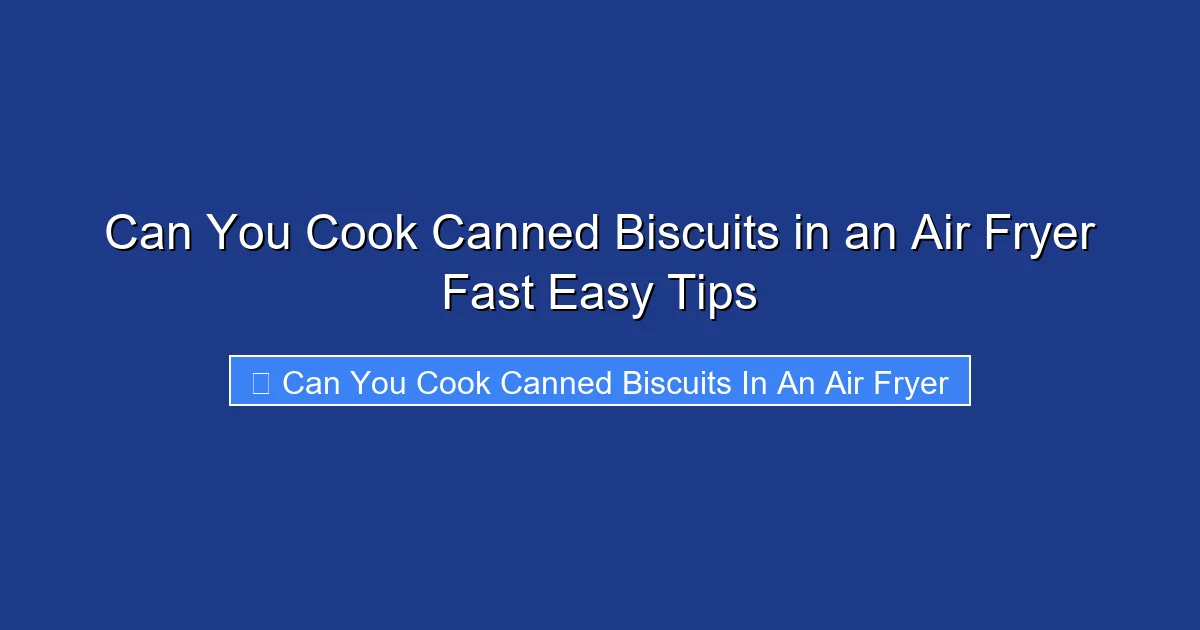 Can You Cook Canned Biscuits in an Air Fryer Fast Easy Tips