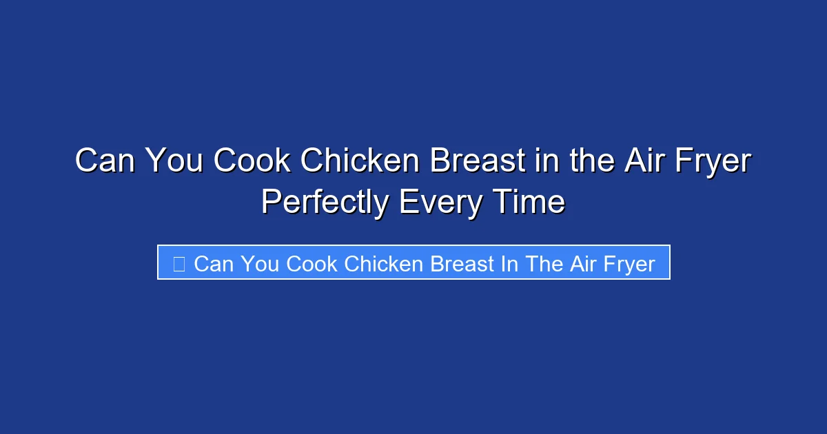 Can You Cook Chicken Breast in the Air Fryer Perfectly Every Time