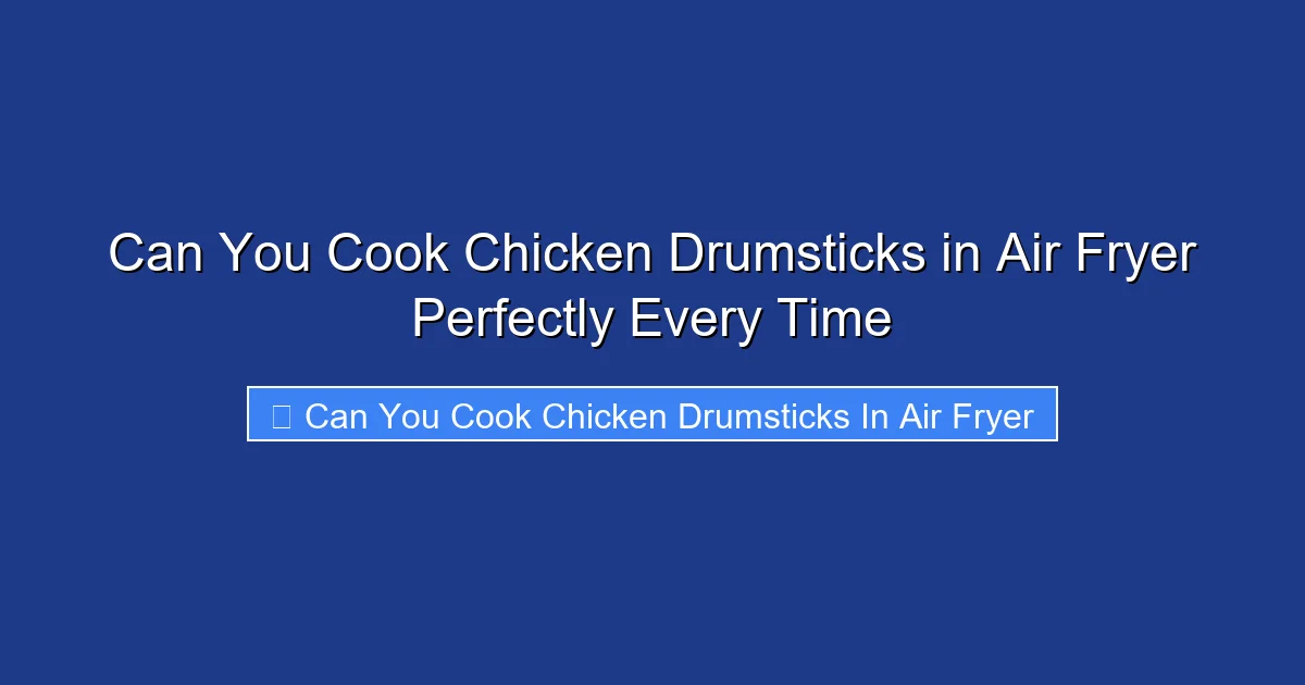 Can You Cook Chicken Drumsticks in Air Fryer Perfectly Every Time