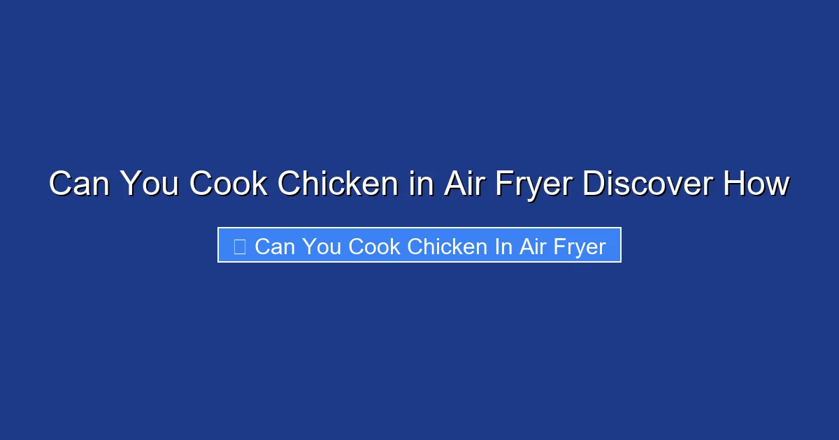Can You Cook Chicken in Air Fryer Discover How
