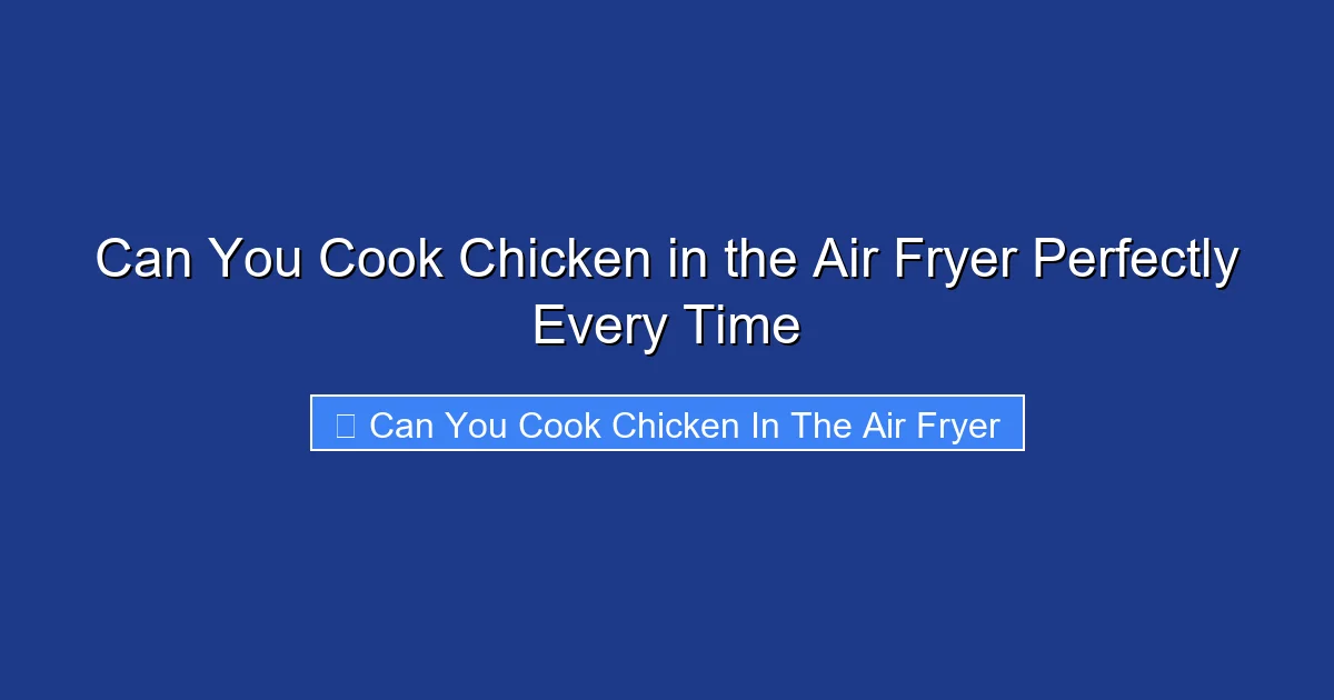 Can You Cook Chicken in the Air Fryer Perfectly Every Time