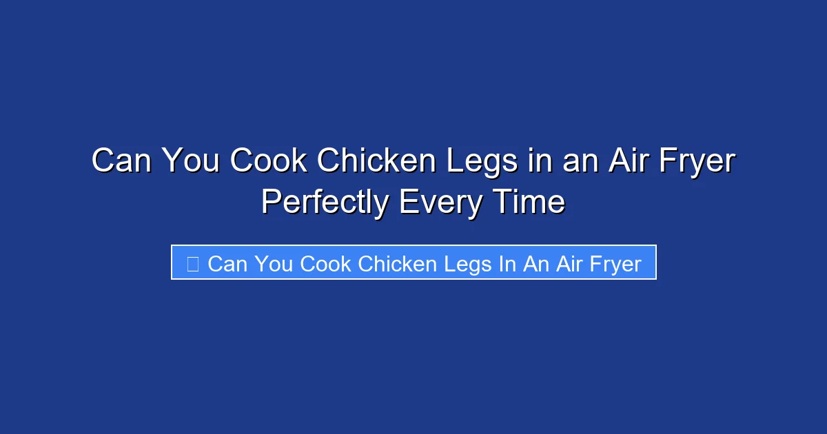 Can You Cook Chicken Legs in an Air Fryer Perfectly Every Time