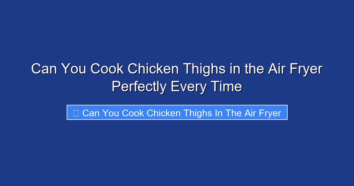 Can You Cook Chicken Thighs in the Air Fryer Perfectly Every Time