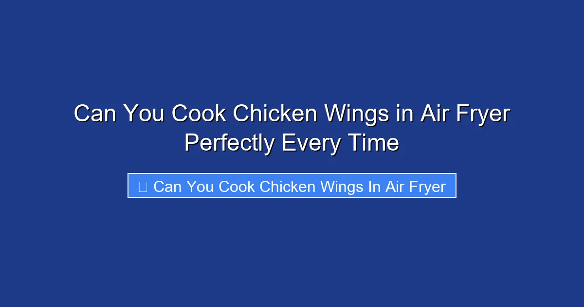 Can You Cook Chicken Wings in Air Fryer Perfectly Every Time