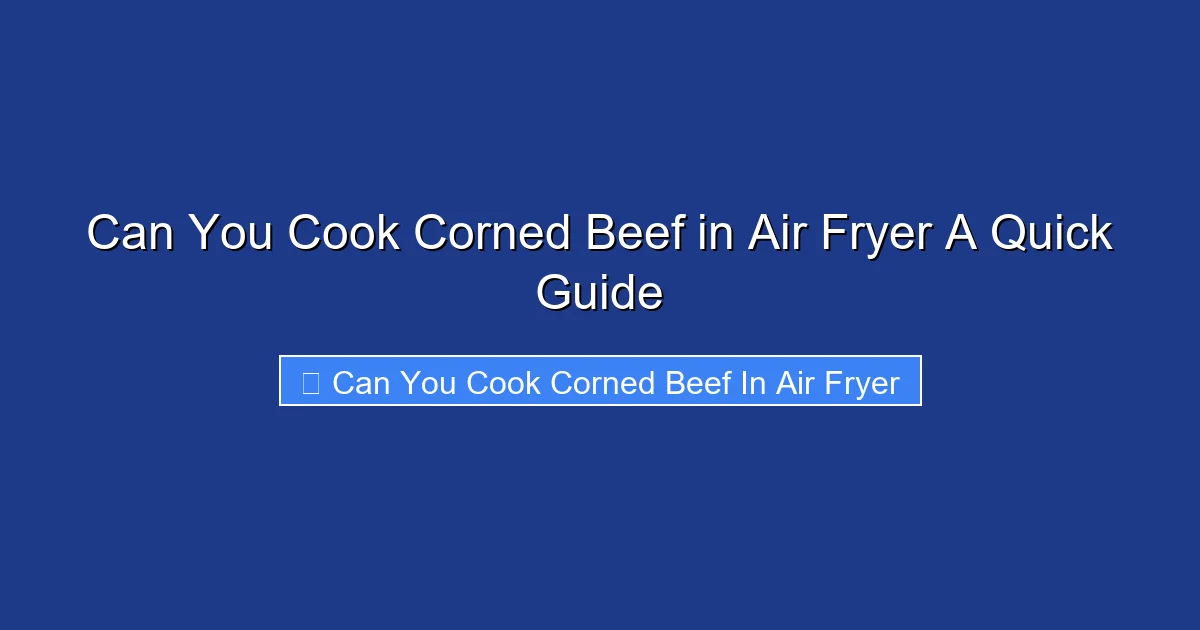 Can You Cook Corned Beef in Air Fryer A Quick Guide