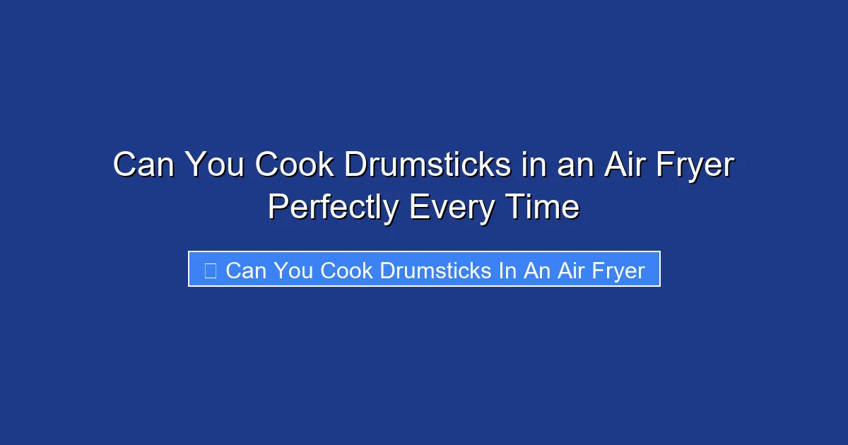 Can You Cook Drumsticks in an Air Fryer Perfectly Every Time