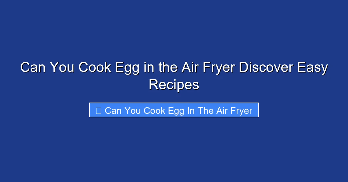 Can You Cook Egg in the Air Fryer Discover Easy Recipes