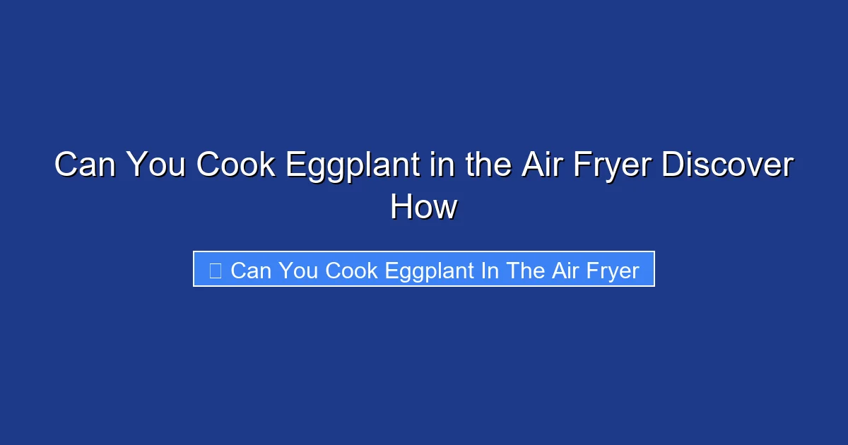 Can You Cook Eggplant in the Air Fryer Discover How