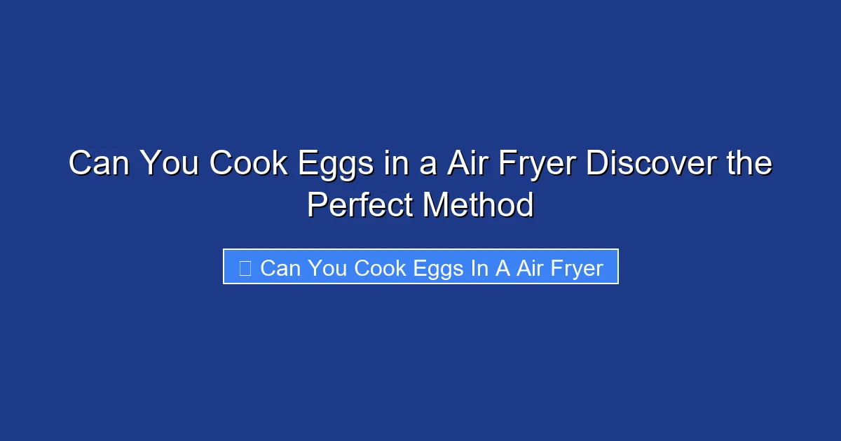 Can You Cook Eggs in a Air Fryer Discover the Perfect Method