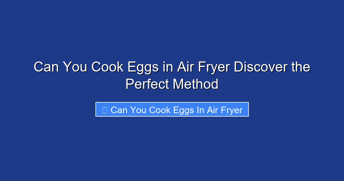 Can You Cook Eggs in Air Fryer Discover the Perfect Method