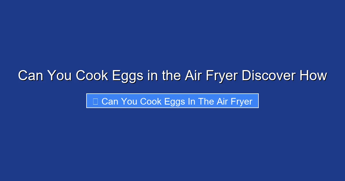 Can You Cook Eggs in the Air Fryer Discover How