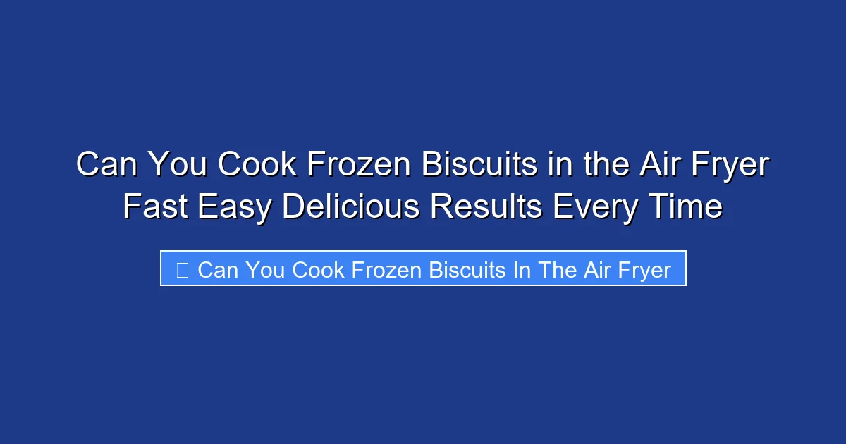 Can You Cook Frozen Biscuits in the Air Fryer Fast Easy Delicious Results Every Time