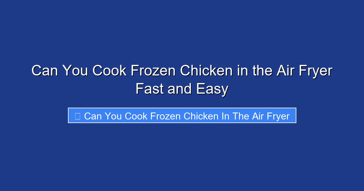 Can You Cook Frozen Chicken in the Air Fryer Fast and Easy