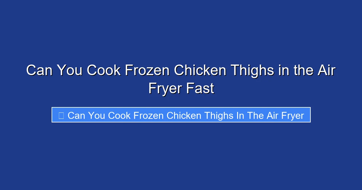 Can You Cook Frozen Chicken Thighs in the Air Fryer Fast