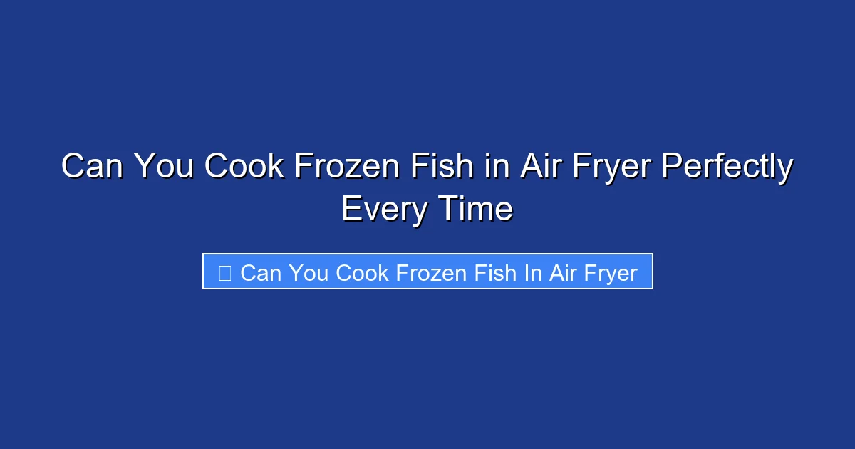 Can You Cook Frozen Fish in Air Fryer Perfectly Every Time