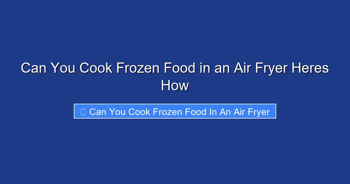 Can You Cook Frozen Food in an Air Fryer Heres How