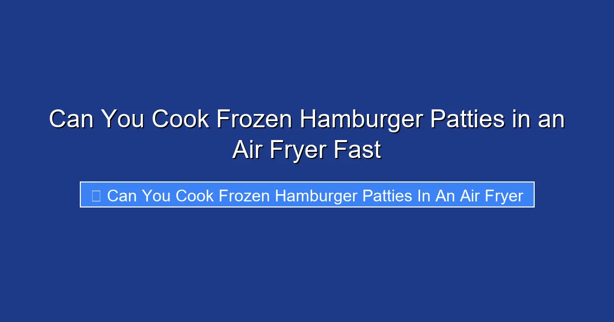 Can You Cook Frozen Hamburger Patties in an Air Fryer Fast
