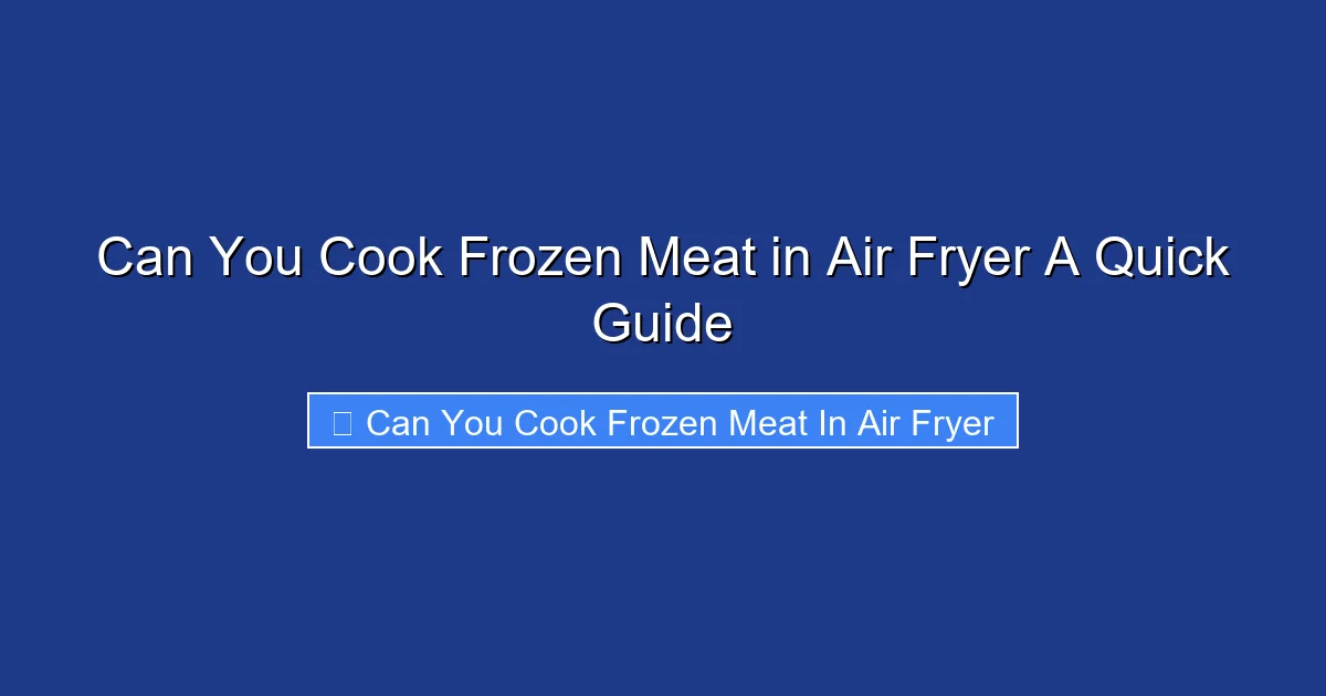 Can You Cook Frozen Meat in Air Fryer A Quick Guide