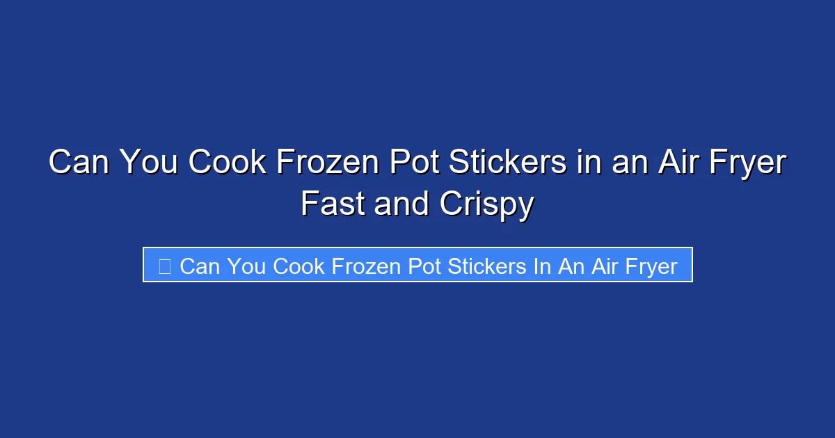 Can You Cook Frozen Pot Stickers in an Air Fryer Fast and Crispy