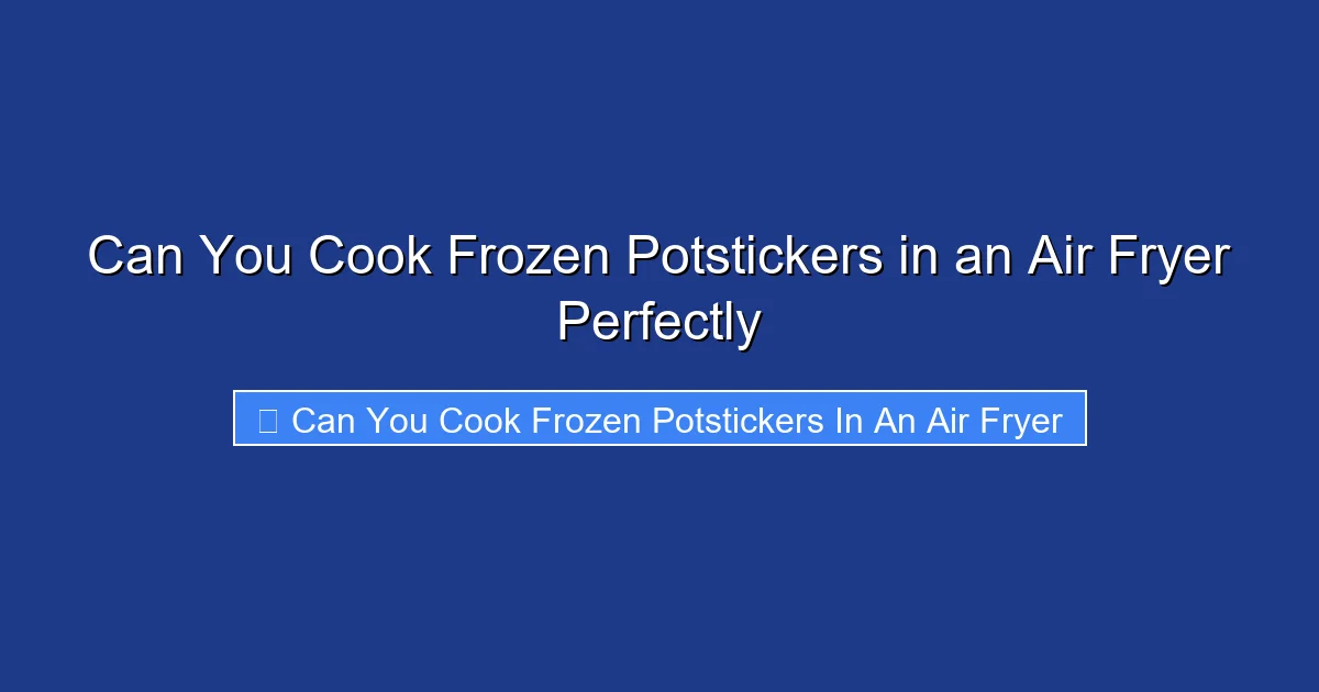 Can You Cook Frozen Potstickers in an Air Fryer Perfectly
