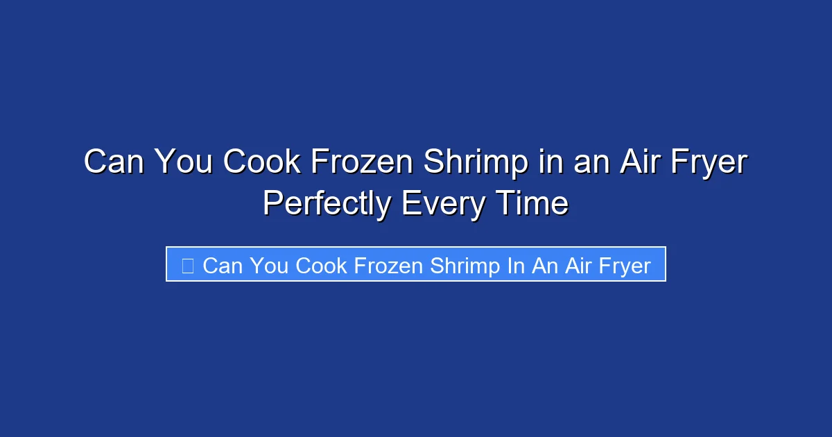 Can You Cook Frozen Shrimp in an Air Fryer Perfectly Every Time