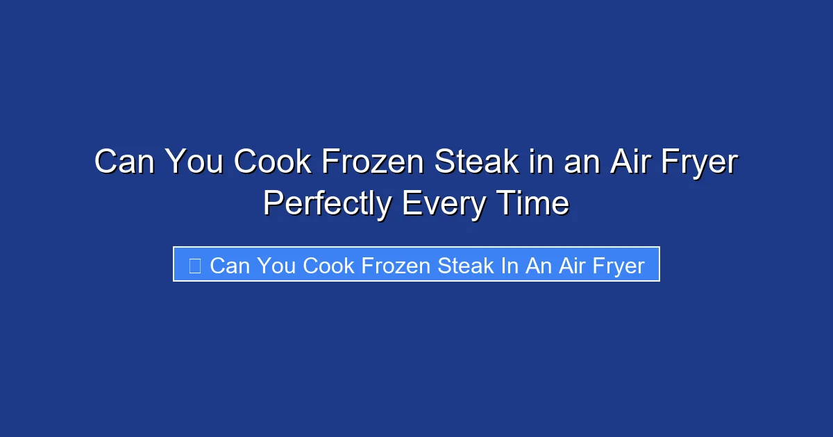 Can You Cook Frozen Steak in an Air Fryer Perfectly Every Time