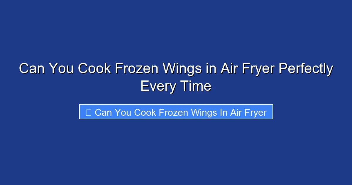 Can You Cook Frozen Wings in Air Fryer Perfectly Every Time