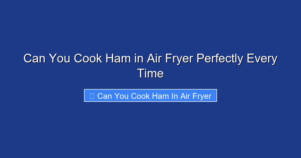 Can You Cook Ham in Air Fryer Perfectly Every Time