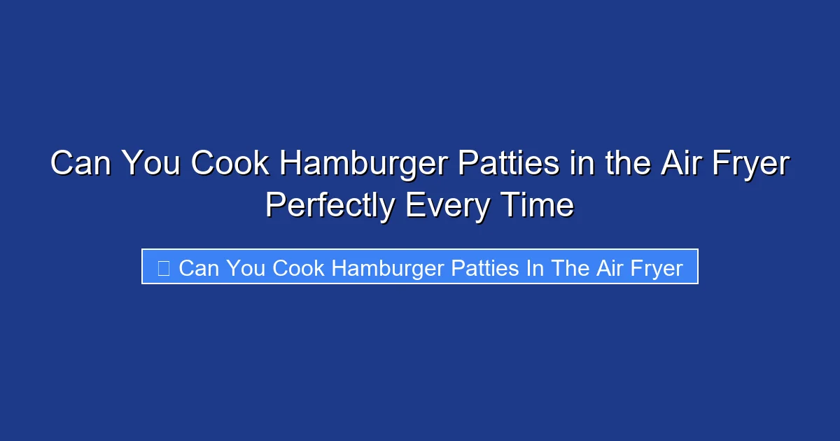 Can You Cook Hamburger Patties in the Air Fryer Perfectly Every Time
