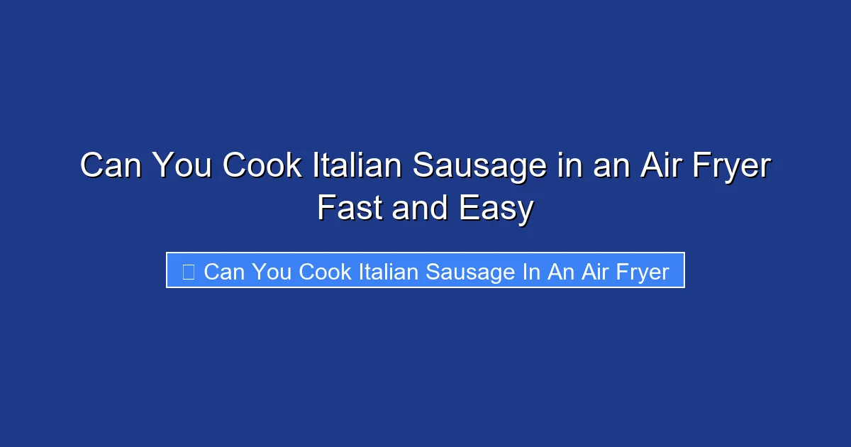 Can You Cook Italian Sausage in an Air Fryer Fast and Easy