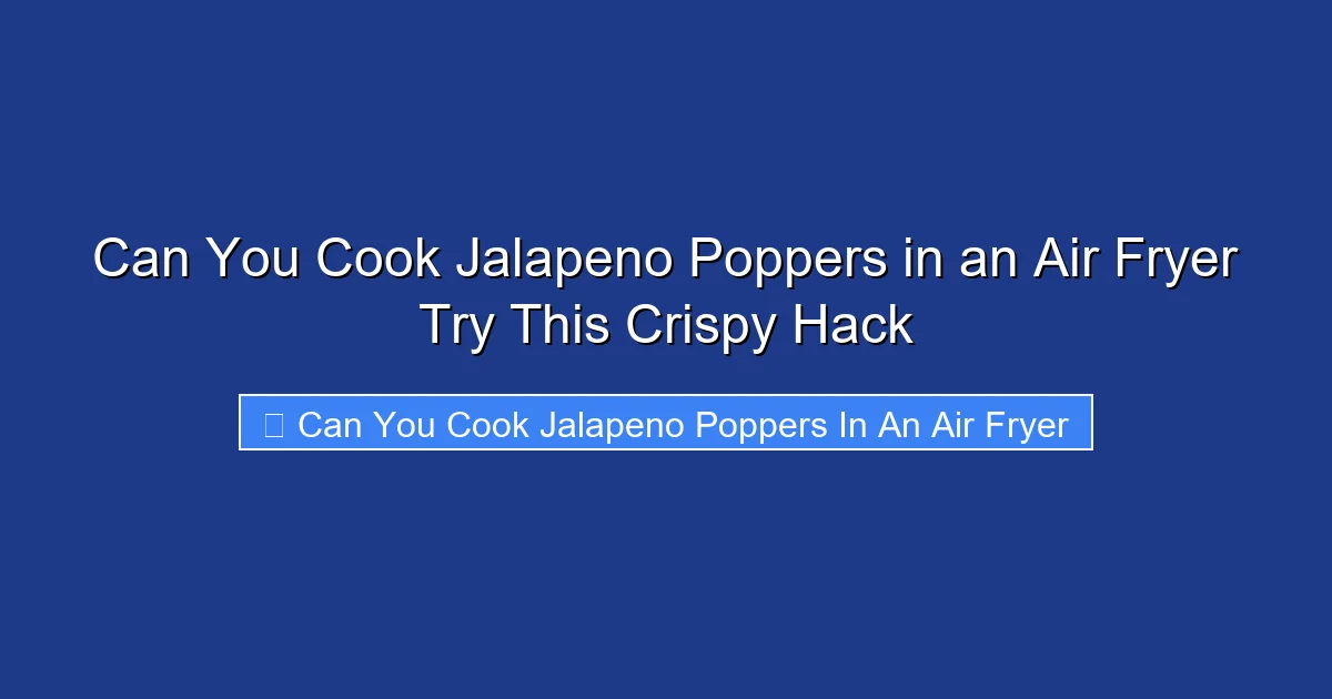 Can You Cook Jalapeno Poppers in an Air Fryer Try This Crispy Hack