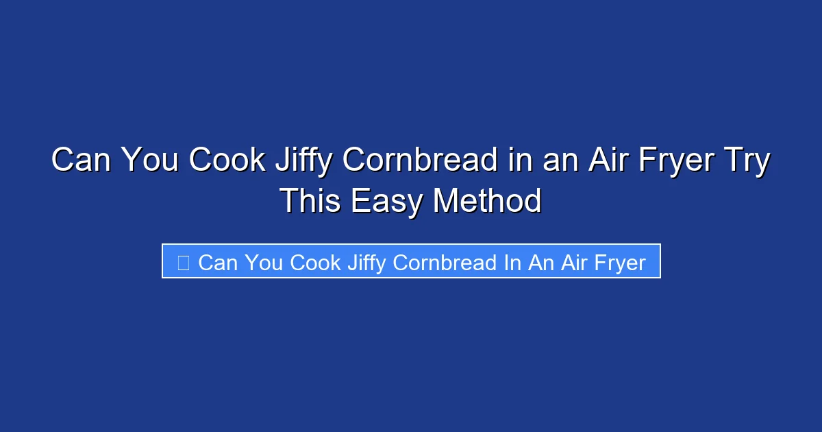 Can You Cook Jiffy Cornbread in an Air Fryer Try This Easy Method