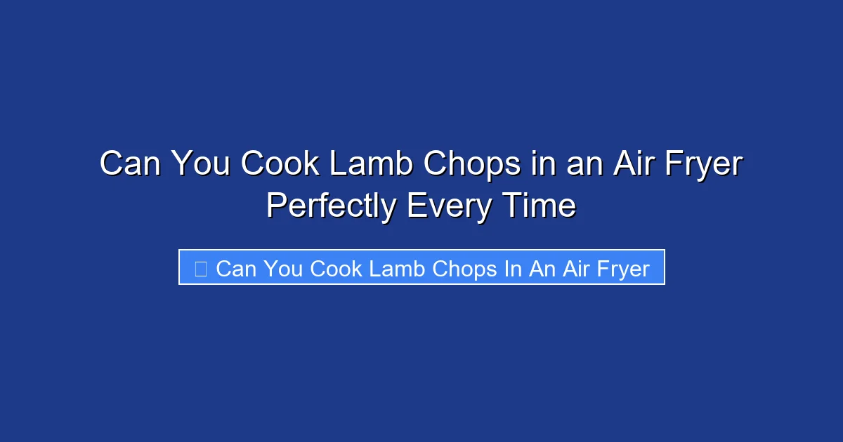 Can You Cook Lamb Chops in an Air Fryer Perfectly Every Time