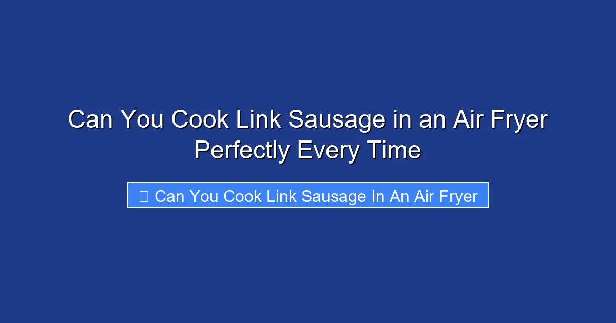 Can You Cook Link Sausage in an Air Fryer Perfectly Every Time