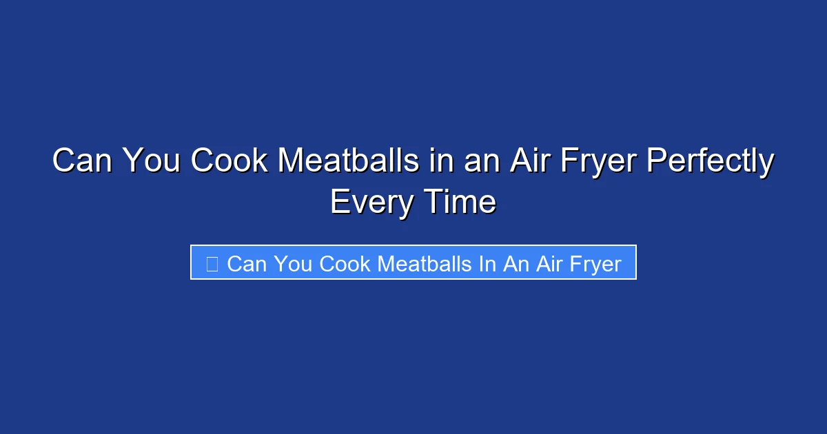 Can You Cook Meatballs in an Air Fryer Perfectly Every Time