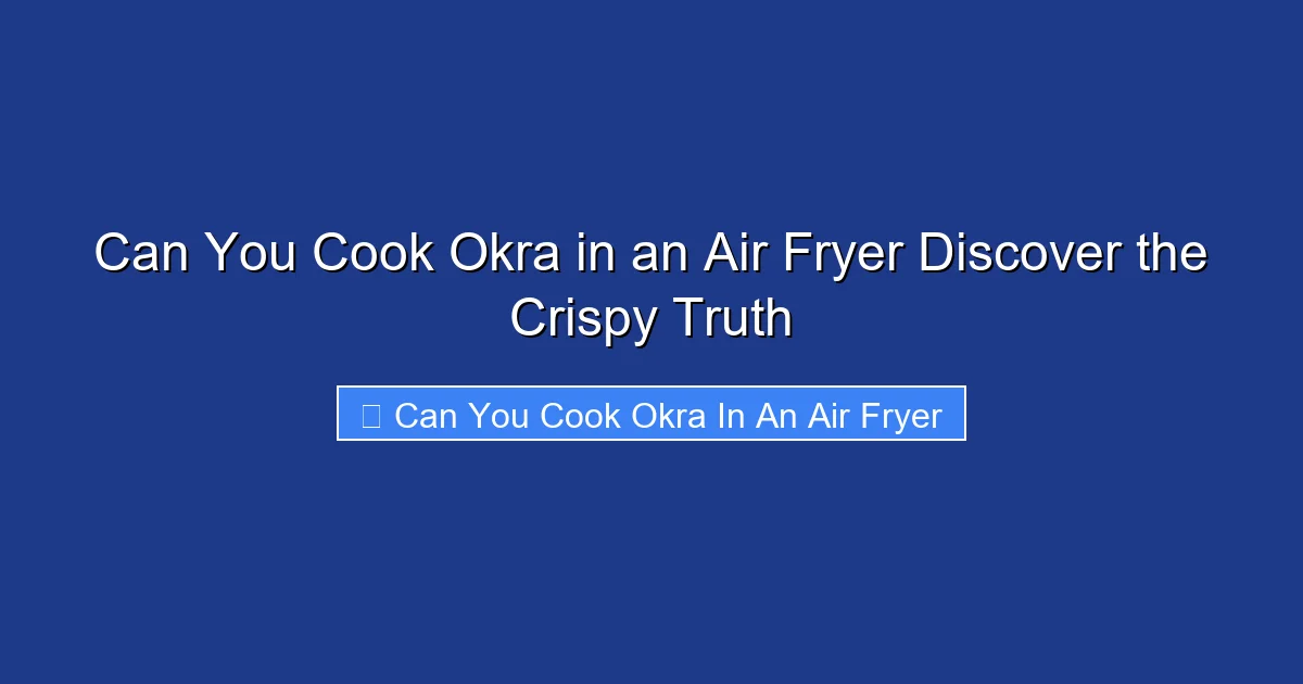 Can You Cook Okra in an Air Fryer Discover the Crispy Truth