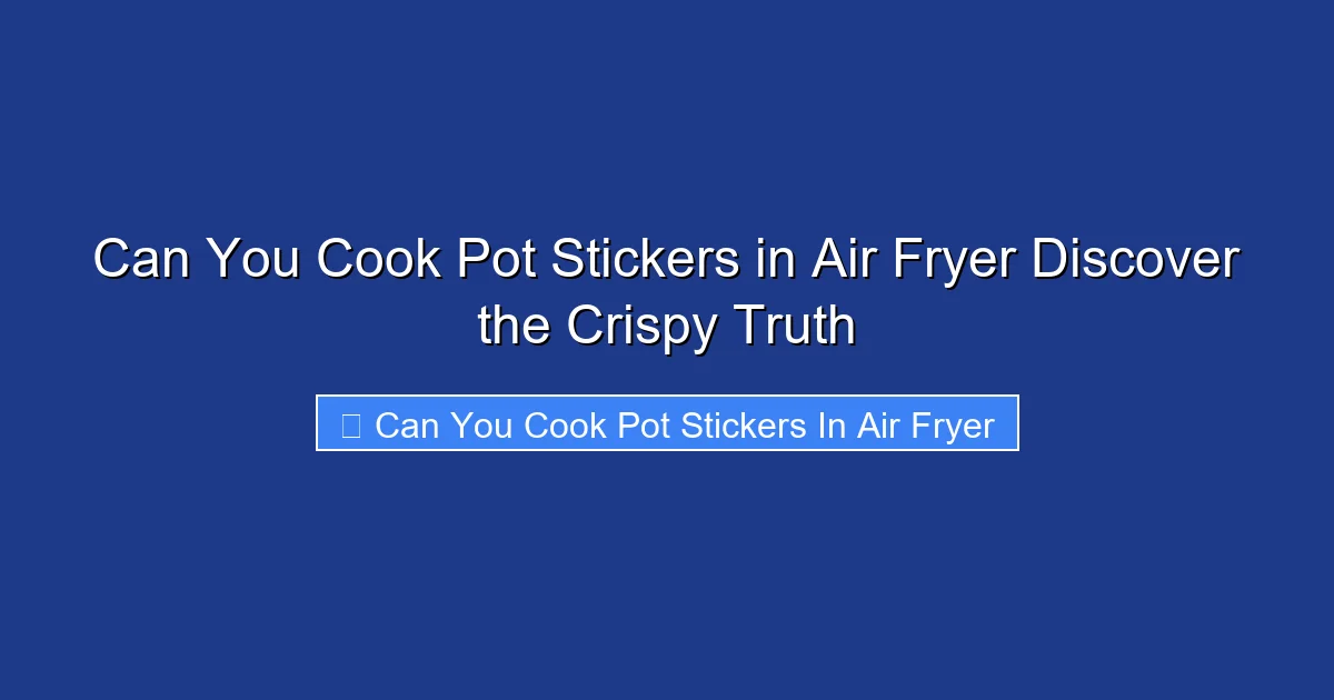 Can You Cook Pot Stickers in Air Fryer Discover the Crispy Truth