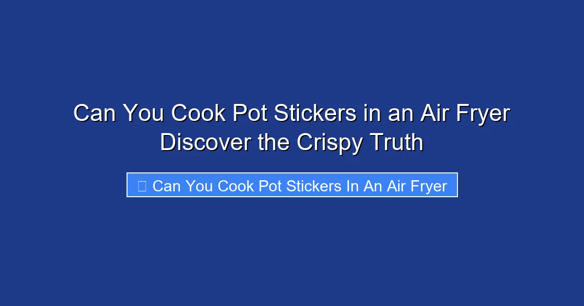 Can You Cook Pot Stickers in an Air Fryer Discover the Crispy Truth