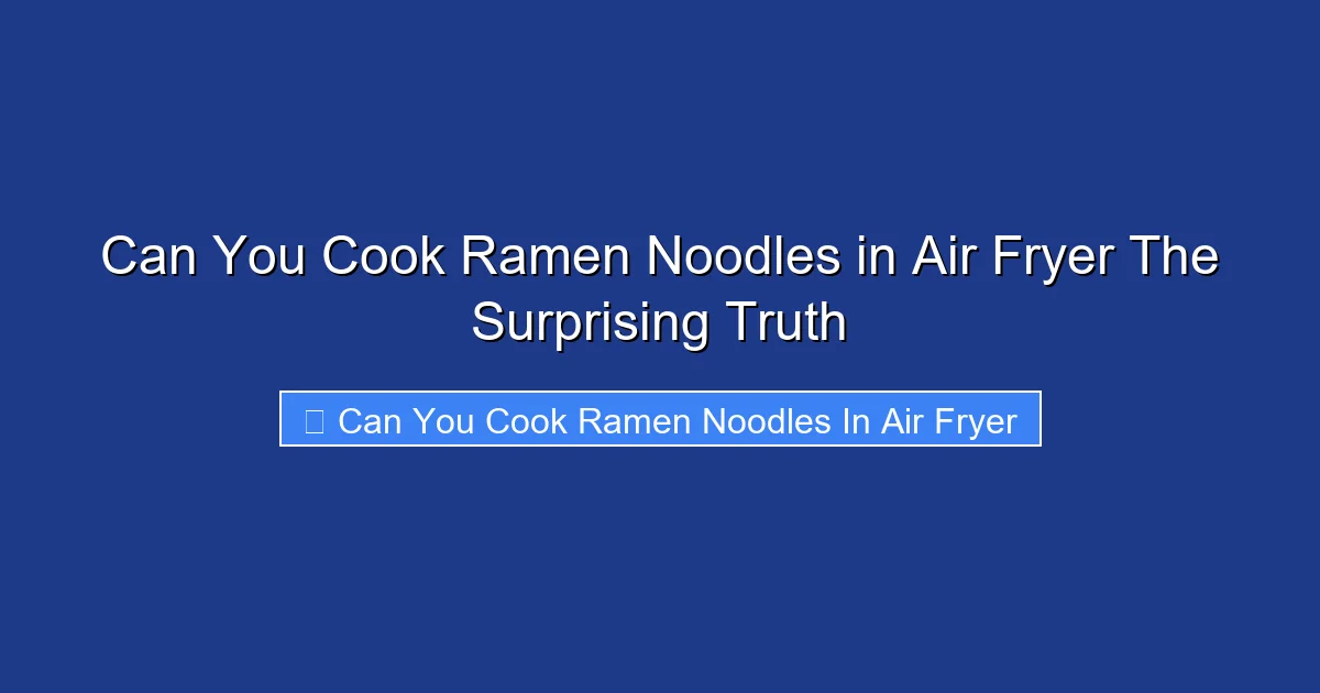 Can You Cook Ramen Noodles in Air Fryer The Surprising Truth