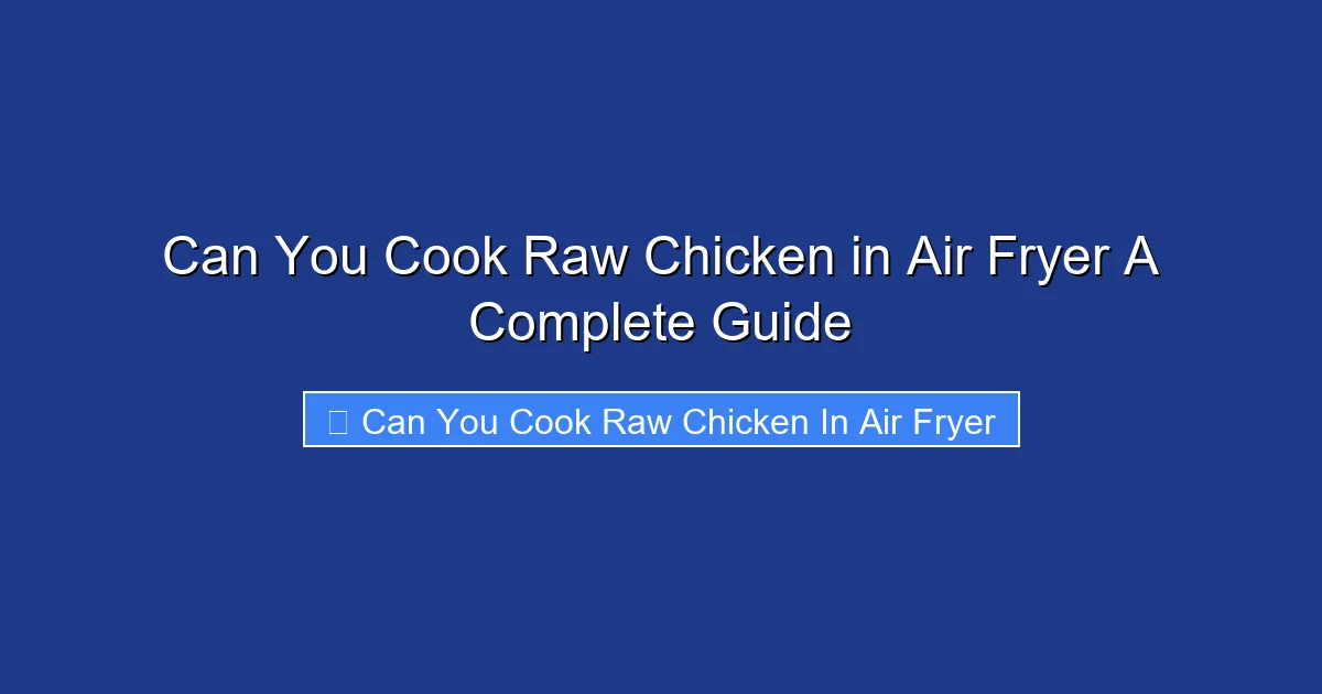 Can You Cook Raw Chicken in Air Fryer A Complete Guide