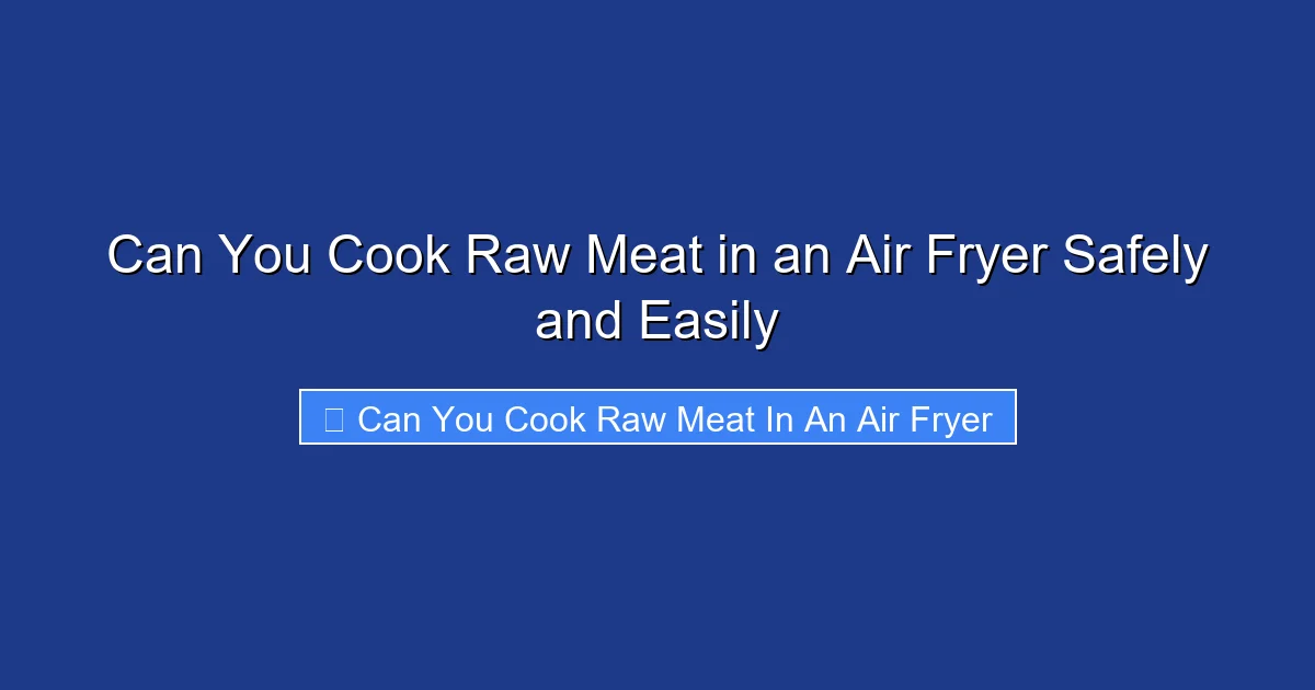 Can You Cook Raw Meat in an Air Fryer Safely and Easily