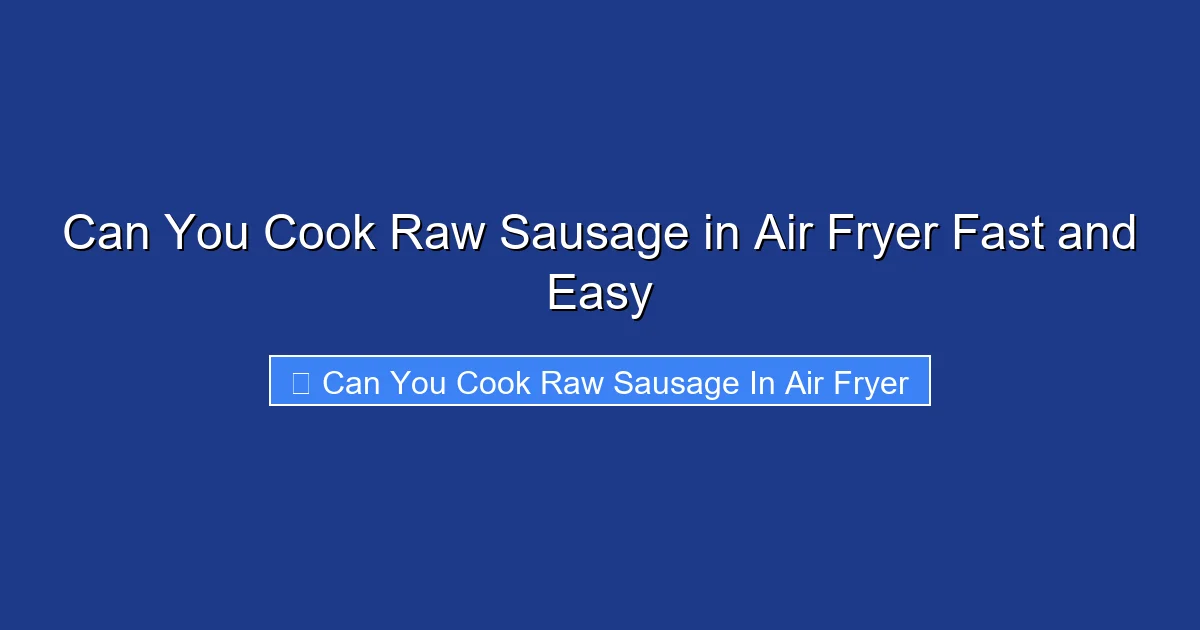 Can You Cook Raw Sausage in Air Fryer Fast and Easy