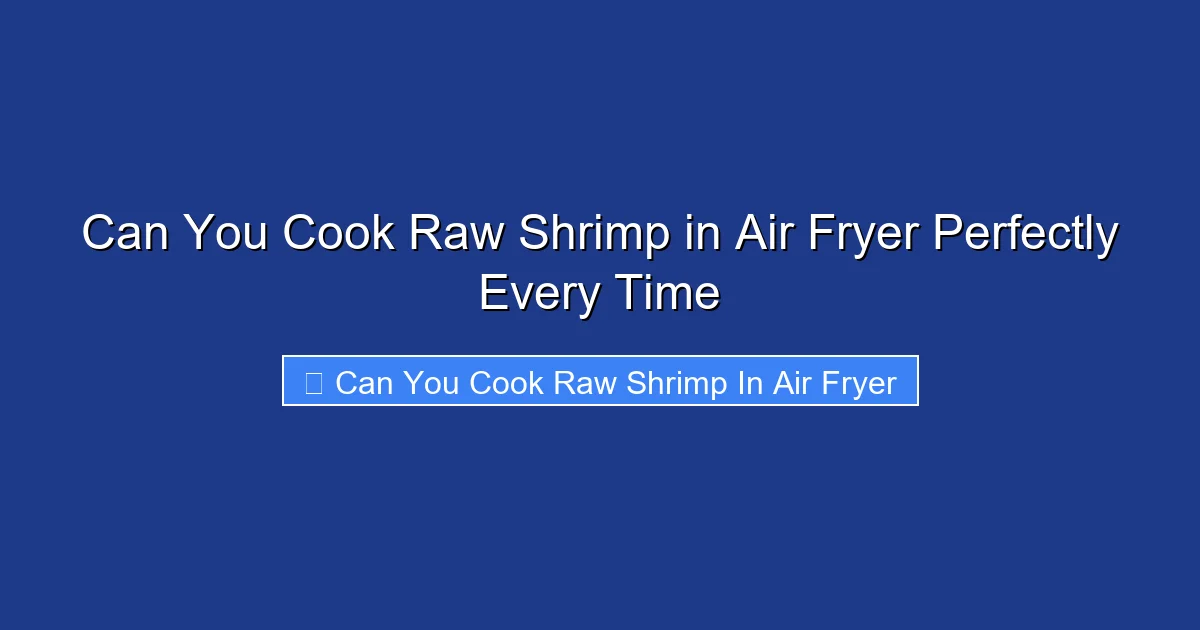 Can You Cook Raw Shrimp in Air Fryer Perfectly Every Time