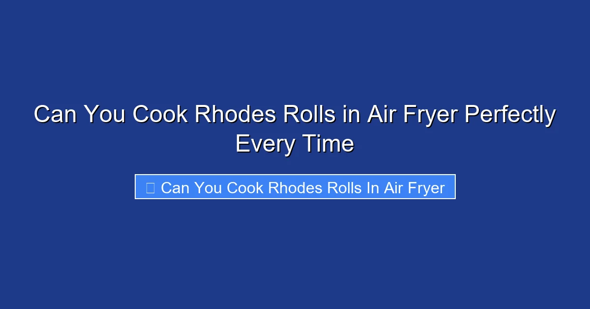 Can You Cook Rhodes Rolls in Air Fryer Perfectly Every Time