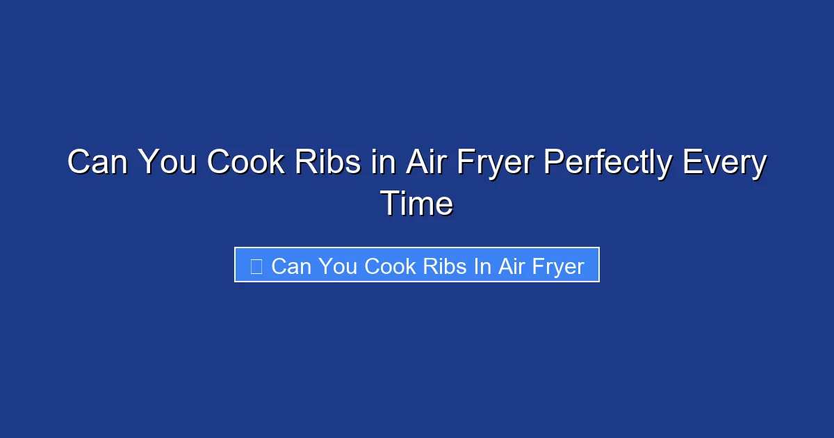 Can You Cook Ribs in Air Fryer Perfectly Every Time