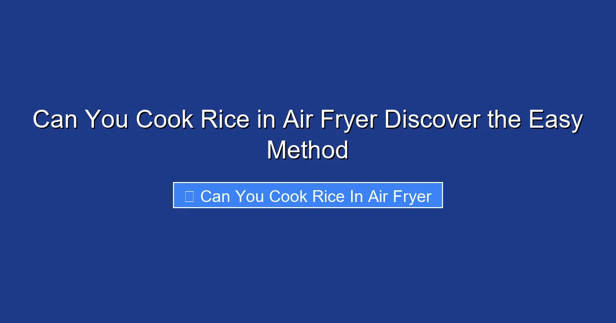 Can You Cook Rice in Air Fryer Discover the Easy Method