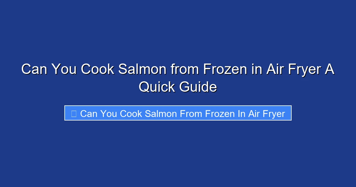 Can You Cook Salmon from Frozen in Air Fryer A Quick Guide